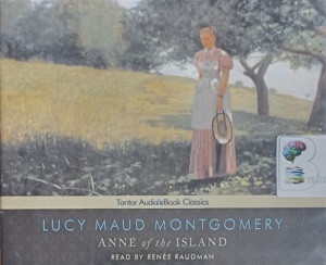 Anne of the Island written by Lucy Maud Montgomery performed by Renee Raudman on Audio CD (Unabridged)